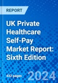 UK Private Healthcare Self-Pay Market Report: Sixth Edition- Product Image