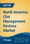 North America Clot Management Devices Market, By Country, Competition, Forecast & Opportunities, 2019-2029F - Product Thumbnail Image