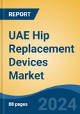 UAE Hip Replacement Devices Market, By Region, Competition, Forecast & Opportunities, 2019-2029F- Product Image