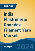 India Elastomeric Spandex Filament Yarn Market, By Region, Competition, Forecast & Opportunities, 2020-2030F- Product Image