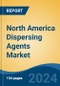 North America Dispersing Agents Market, By Country, Competition, Forecast & Opportunities, 2019-2029F - Product Image
