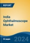 India Ophthalmoscope Market, By Region, Competition, Forecast & Opportunities, 2020-2030F - Product Image