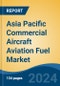 Asia Pacific Commercial Aircraft Aviation Fuel Market, By Country, Competition, Forecast & Opportunities, 2019-2029F - Product Image