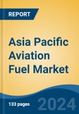 Asia Pacific Aviation Fuel Market, By Country, Competition, Forecast & Opportunities, 2019-2029F- Product Image