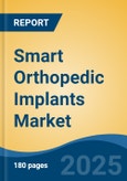 Smart Orthopedic Implants Market - Global Industry Size, Share, Trends, Opportunity, and Forecast, 2020-2030F- Product Image