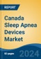 Canada Sleep Apnea Devices Market, By Region, Competition, Forecast & Opportunities, 2019-2029F - Product Thumbnail Image