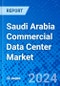 Saudi Arabia Commercial Data Center Market - Product Thumbnail Image