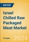 Israel Chilled Raw Packaged Meat (Processed) Market Size, Growth and Forecast Analytics, 2023-2028 - Product Image
