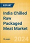 India Chilled Raw Packaged Meat (Processed) Market Size, Growth and Forecast Analytics, 2023-2028 - Product Thumbnail Image