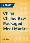 China Chilled Raw Packaged Meat (Processed) Market Size, Growth and Forecast Analytics, 2023-2028- Product Image