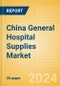 China General Hospital Supplies Market Outlook to 2033 - Hospital Beds, IV Poles, Exam Tables and Others - Product Thumbnail Image