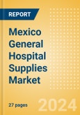Mexico General Hospital Supplies Market Outlook to 2033 - Hospital Beds, IV Poles, Exam Tables and Others- Product Image
