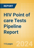 HIV Point of care (POC) Tests Pipeline Report including Stages of Development, Segments, Region and Countries, Regulatory Path and Key Companies, 2024 Update- Product Image
