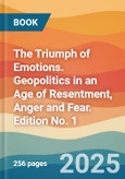 The Triumph of Emotions. Geopolitics in an Age of Resentment, Anger and Fear. Edition No. 1- Product Image