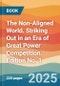 The Non-Aligned World. Striking Out in an Era of Great Power Competition. Edition No. 1 - Product Thumbnail Image