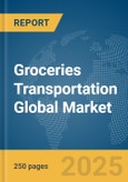 Groceries Transportation Global Market Report 2025- Product Image