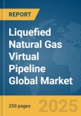 Liquefied Natural Gas (LNG) Virtual Pipeline Global Market Report 2025- Product Image