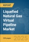 Liquefied Natural Gas (LNG) Virtual Pipeline Market Report 2025 - Product Image