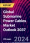 Global Submarine Power Cables Market Outlook 2037 - Product Image