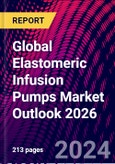 Global Elastomeric Infusion Pumps Market Outlook 2026- Product Image