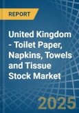 United Kingdom - Toilet Paper, Napkins, Towels and Tissue Stock - Market Analysis, Forecast, Size, Trends and Insights- Product Image