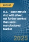 U.S. - Base metals clad with silver; not further worked than semi-manufactured - Market Analysis, Forecast, Size, Trends and Insights - Product Thumbnail Image