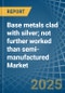 Base metals clad with silver; not further worked than semi-manufactured - Market Analysis, Forecast, Size, Trends and Insights - Product Thumbnail Image