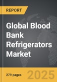 Blood Bank Refrigerators - Global Strategic Business Report- Product Image