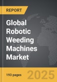 Robotic Weeding Machines - Global Strategic Business Report- Product Image