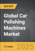 Car Polishing Machines - Global Strategic Business Report- Product Image