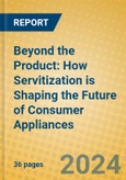 Beyond the Product: How Servitization is Shaping the Future of Consumer Appliances- Product Image