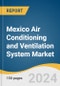 Mexico Air Conditioning and Ventilation System Market Size, Share and Trends Analysis Report by Product (Air Conditioning System, Ventilation System), Application (Commercial, Industrial), and Country 2024-2030 - Product Thumbnail Image