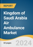 Kingdom of Saudi Arabia Air Ambulance Market Size, Share and Trends Analysis Report by Type (Rotary-Wing, Fixed-Wing), Service Model (Hospital Based, Community Based), and Country 2024-2030- Product Image