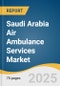 Saudi Arabia Air Ambulance Services Market Size, Share & Trends Analysis Report by Type (Rotary-wing, Fixed-wing), Service Model (Hospital-based, Community-based), Service (Emergency, Non-emergency) with Growth Forecasts, 2026-2033 - Product Thumbnail Image