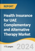 Health Insurance for UAE Complementary and Alternative Therapy Market Size, Share and Trends Analysis Report by Treatment (Physiotherapy, Homeopathy, Ayurveda, Naturopathy, Psychology, Chiropractic, Acupuncture, Osteopathy) 2024-2030- Product Image