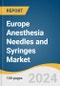 Europe Anesthesia Needles and Syringes Market Size, Share and Trends Analysis Report by Product (Anesthesia Needles, Anesthesia Syringes), Safety Features (NRFit, Traditional), End-use, and Country 2024-2030 - Product Image