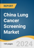 China Lung Cancer Screening Market Size, and Share & Trend Analysis Report by Cancer (Non-Small Cell, Small Cell), Diagnosis (Low Dose Spiral CT Scan), End-use (Hospitals and Clinics), and Region 2024-2030- Product Image