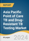 Asia Pacific Point of Care TB and Drug-Resistant TB Testing Market Size, Share and Trends Analysis Report by Test (Molecular Diagnostics, Immunoassays), End-use (Clinics and Hospitals, Diagnostic Laboratories), and Country 2024-2030- Product Image