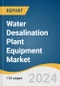 Water Desalination Plant Equipment Market Size, Share and Trends Analysis Report by Equipment (Pretreatment System), Source (Seawater), Application (Municipal, Industrial), Production Capacity (Below 10 M3/Hr), and Region 2024-2030 - Product Image
