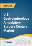 U.S. Gastroenterology Ambulatory Surgery Centers Market Size, Share and Trends Analysis Report by Ownership (Hospital-Affiliated, Freestanding, Corporation-Owned) 2024-2030- Product Image
