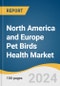 North America and Europe Pet Birds Health Market Size, Share and Trends Analysis Report by Product (Pharmaceutical, Diagnostics), Application, Distribution Channel (E-Commerce, Retail), and Region 2024-2030 - Product Thumbnail Image