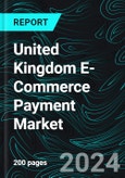 United Kingdom E-Commerce Payment Market Forecast Report by Type, Application and Company Analysis 2024-2032- Product Image