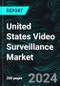 United States Video Surveillance Market Report Forecast by Component, System Type, Application, States and Company Analysis 2024-2032 - Product Image