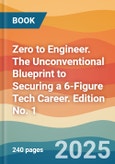 Zero to Engineer. The Unconventional Blueprint to Securing a 6-Figure Tech Career. Edition No. 1- Product Image