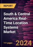 South & Central America Real-Time Location Systems Market Forecast to 2030 - Regional Analysis by Offering, Technology, Industry Vertical, and Application- Product Image