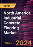 North America Industrial Concrete Flooring Market Forecast to 2030 - Regional Analysis by Type, Application, and End-use Industry- Product Image