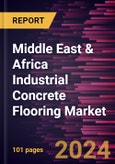 Middle East & Africa Industrial Concrete Flooring Market Forecast to 2030 - Regional Analysis by Type, Application, and End-use Industry- Product Image