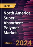 North America Super Absorbent Polymer Market Forecast to 2030 - Regional Analysis by Type, Category, and Application- Product Image