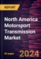 North America Motorsport Transmission Market Forecast to 2030 - Regional Analysis by Racing Type and Transmission Type - Product Thumbnail Image