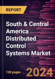 South & Central America Distributed Control Systems Market Forecast to 2030 - Regional Analysis by Component and Industry- Product Image